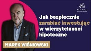 Jak BEZPIECZNIE ZARABIAĆ inwestujac w WIERZYTELNOŚCI HIPOTECZNE. Marek Wiśniowski