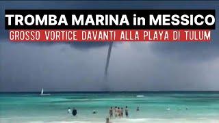 Meteo: TROMBA MARINA in MESSICO, un grosso vortice tornadico davanti alla Playa di Tulum 18/06/2024