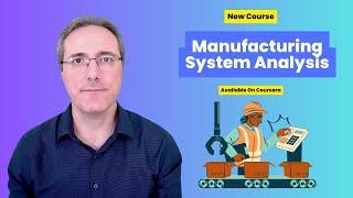 Manufacturing Systems Analysis | Mustafa Bayulgen  | @coursera  @StarweaverGroup