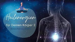 Heilenergien für Deinen Körper   Knochensystem  Physische & Emotionale Stabilität 