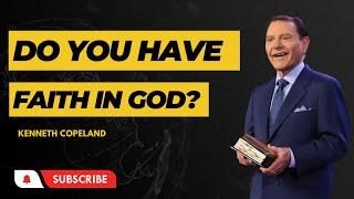 What do you have Faith in? | Kenneth Copeland