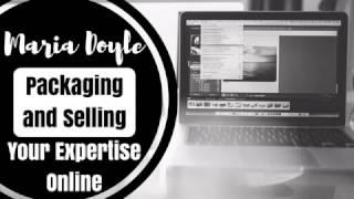 E63 - Maria Doyle - Packaging & Selling Your Expertise Online