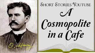 A Cosmopolite in a Cafe by O. Henry | Audiobooks Youtube Free | O. Henry Short Stories