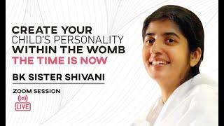 Create your Child's Personality within the Womb with BK Shivani & Dr.Nitika Sobti|19th December 2021