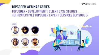 Topcoder - Development | Client Case Studies Retrospective | Topcoder Expert Services | Episode 3