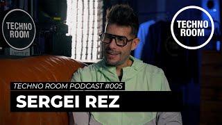 SERGEI REZ - Techno Room Podcast #005