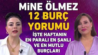 Mine Ölmez 12 Burç yorumu! İşte haftanın en paralı en şanlı ve en mutlu burçları