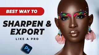 Sharpen & Export Like a Pro Learn the Best Photoshop Techniques