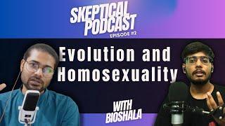 Talks on Evolution | Homosexuality |  Ep.2 Skeptical Podcast ft.  @bioshala01