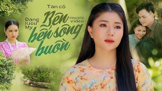 Tân cổ Bên Bến Sông Buồn - Đặng Kiều My | MV 4K OFFICIAL