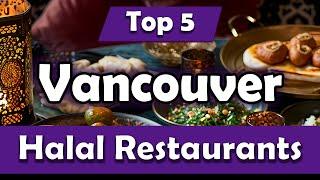 Top 5 Halal Restaurants in Vancouver - English