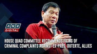 House Quad Committee recommends filing of criminal complaints against ex-Pres. Duterte, allies