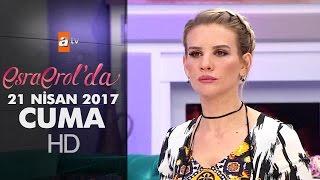 Esra Erol'da 21 Nisan 2017 Cuma - 385. Bölüm - atv