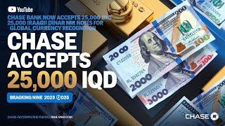 Chase Bank Now Accepts 25,000 Iraqi Dinar Notes: Breaking News 2025!  Iraqi dinar news today