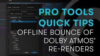 Pro Tools Quick Tips: Offline Bounce of Dolby Atmos® Re-renders