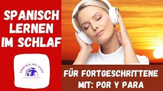Spanisch lernen im Schlaf für Fortgeschrittene. POR y PARA einfach im Schlaf lernen.