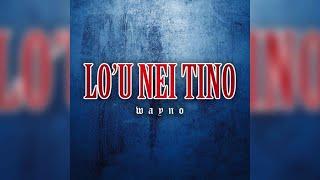 Wayno - Lo'u Nei Tino (Audio)