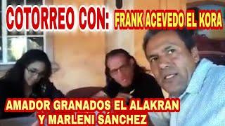 Cotorreo con Amador Granados El Alakran y Marleni Sánchez