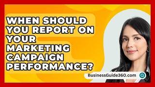 When Should You Report On Your Marketing Campaign Performance? - BusinessGuide360.com