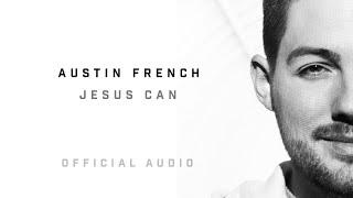 Austin French - Jesus Can (Official Audio)