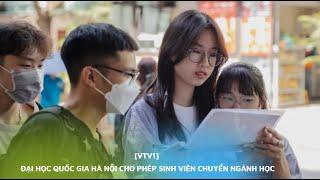 [VTV1] Đại học Quốc gia Hà Nội cho phép sinh viên chuyển ngành học