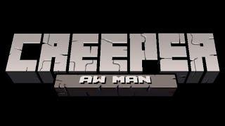 CREEPER AW MAN