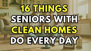 16 Things Seniors With Clean Homes Do Every Day