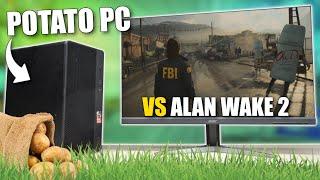 A modern potato PC vs Alan Wake 2!