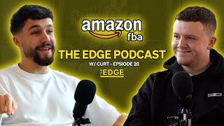 £15,000 P/Month Amazon FBA Seller! | The Edge Podcast w/ Curt - Episode 20