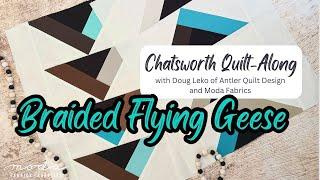 Chatsworth Quilt-Along with Doug Leko of Antler Quilt Design and Moda Fabrics: Braided Flying Geese