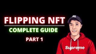 Flipping NFTs | The Complete Breakdown & Guide (PART 1)