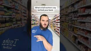 What retail workers say behind your back | Retail Life