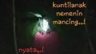 KUNTILANAK seram  muncul saat mancing