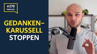 Wie du dein Gedankenkarussell stoppst | Folge 270