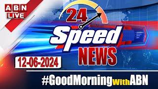 LIVE : Speed News | 24 Headlines | 12-06-2024 | #morningwithabn | ABN Telugu