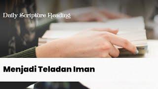 MENJADI TELADAN IMAN - Daily Scripture Reading 21 Juli 2024