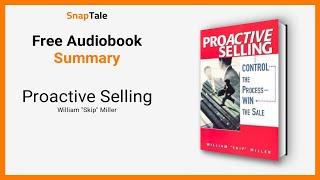 Proactive Selling by William "Skip" Miller: 7 Minute Summary