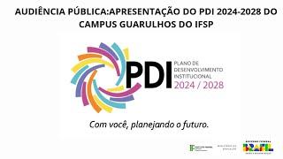 Apresentação do Plano de Desenvolvimento Institucional  2024-2028 do Campus Guarulhos do IFSP