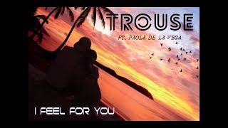 Trouse-I Feel For You (feat. Paola De la Vega) [Official Lyric Video]