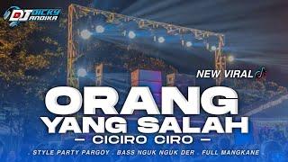 DJ ORANG YANG SALAH X CIRO CIRO VIRAL TIKTOK ‼️ STYLE PARTY PARGOY || DICKY ANDIKA