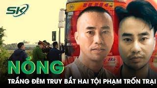 Nóng: 2000 Chiến Sĩ Trắng Đêm Truy Nã Hai Đối Tượng Trốn Trại Đặc Biệt Nguy Hiểm Ở Hà Tĩnh | SKĐS