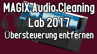 MAGIX Audio Cleaning Lab 2017 Tutorial: Übersteuerungen entfernen | Laute Stellen