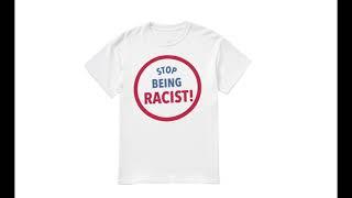 STOP BEING RACIST T SHIRT