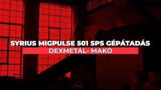 SYRIUS MIGPULSE 501 SPS gépátadás - Dexmetál kft - Makó