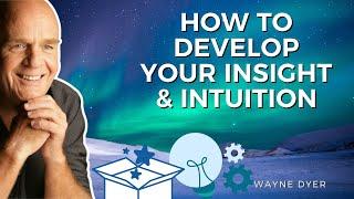 Bring The Energy Of Knowing, Intuition & Insight Into Your Life | Wayne Dyer