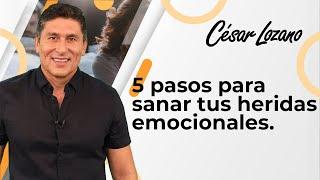 5 pasos para SANAR tus heridas emocionales | Dr. César Lozano