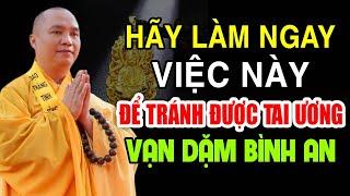 HÃY LÀM NGAY VIỆC NÀY ĐỂ TRÁNH ĐƯỢC TAI ƯƠNG VẠN DẶM BÌNH AN -Thầy Thích Đạo Thịnh ( QUÁ HAY )