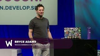 Bryce Adams - WooCommerce In A Physical World