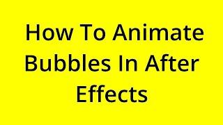 HOW TO ANIMATE BUBBLES IN AFTER EFFECTS? [SOLVED]