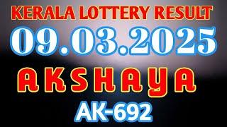 KERALA AKSHAYA AK-692 KERALA LOTTERY RESULT 09.03.2025|KERALA LOTTERY RESULT TODAY